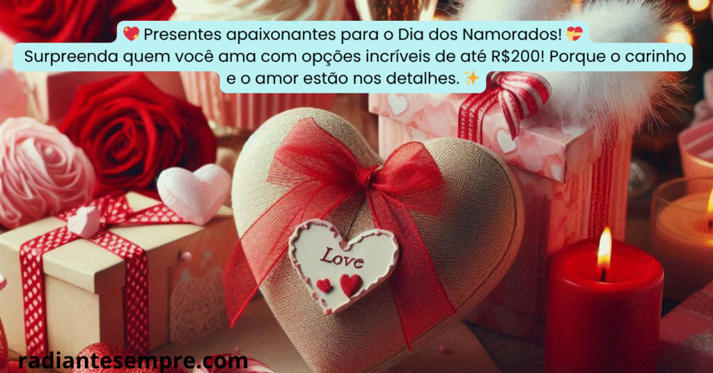 Presentes inesquecíveis para o Dia dos Namorados – opções até R$200 💝 Imagem ilustrativa com sugestões de presentes de até 200 reais para o Dia dos Namorados
