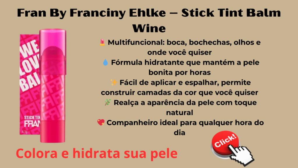 Fran By Franciny Ehlke Stick Tint Balm na cor Wine. Multifuncional para boca, bochechas e olhos.